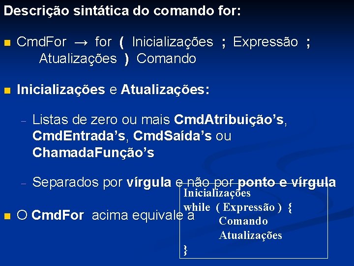 Descrição sintática do comando for: n Cmd. For → for ( Inicializações ; Expressão