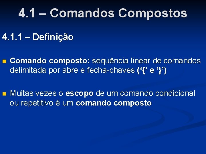 4. 1 – Comandos Compostos 4. 1. 1 – Definição n Comando composto: sequência