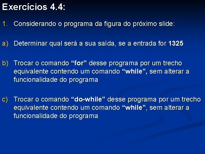 Exercícios 4. 4: 1. Considerando o programa da figura do próximo slide: a) Determinar