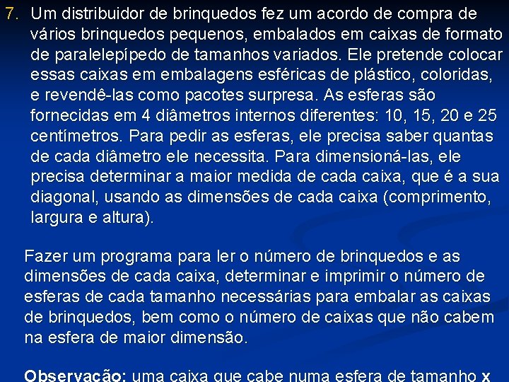 7. Um distribuidor de brinquedos fez um acordo de compra de vários brinquedos pequenos,