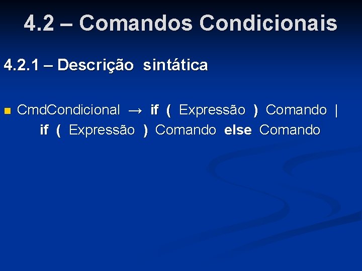 4. 2 – Comandos Condicionais 4. 2. 1 – Descrição sintática n Cmd. Condicional