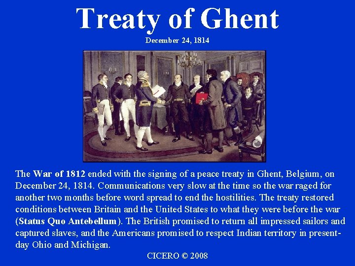 Treaty of Ghent December 24, 1814 The War of 1812 ended with the signing