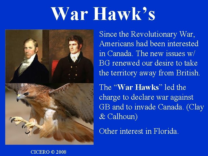 War Hawk’s Since the Revolutionary War, Americans had been interested in Canada. The new