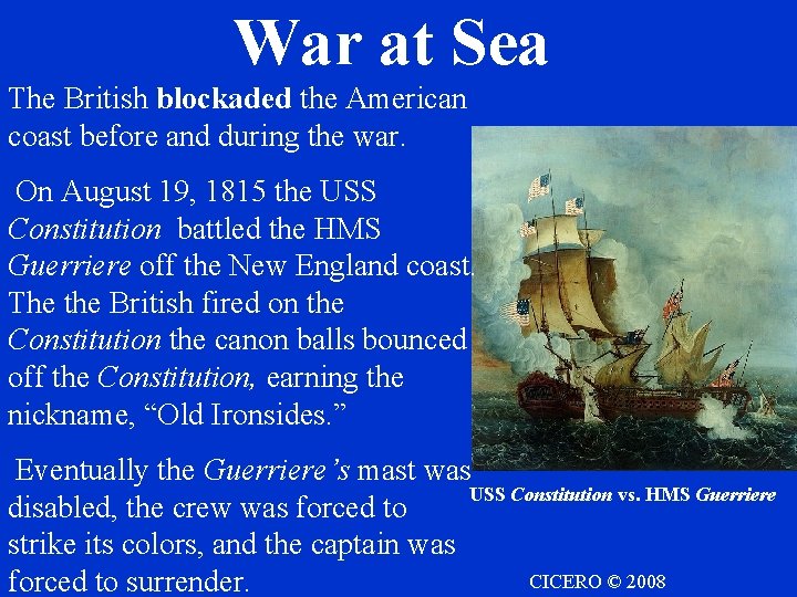 War at Sea The British blockaded the American coast before and during the war.