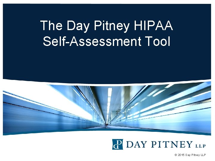 The Day Pitney HIPAA Self-Assessment Tool © 2015 Day Pitney LLP 