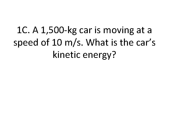 1 C. A 1, 500 -kg car is moving at a speed of 10