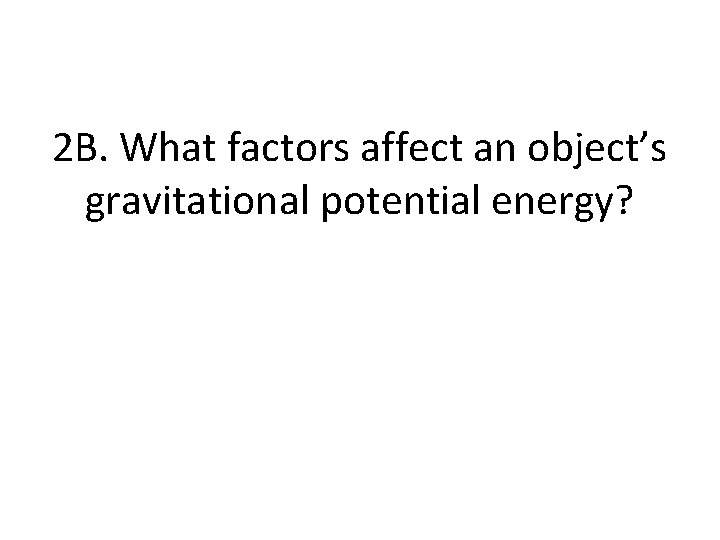 2 B. What factors affect an object’s gravitational potential energy? 