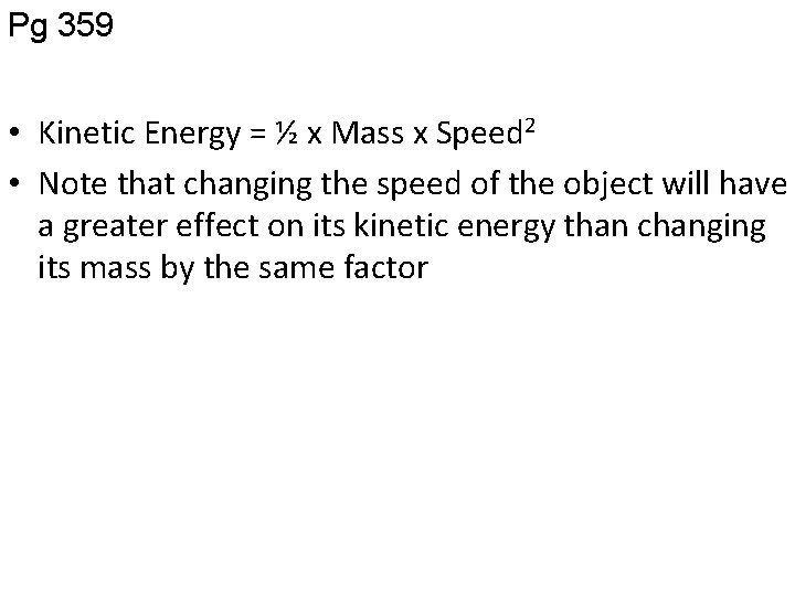 Pg 359 • Kinetic Energy = ½ x Mass x Speed 2 • Note