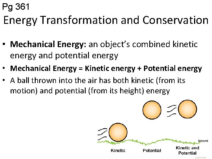 Pg 361 Energy Transformation and Conservation • Mechanical Energy: an object’s combined kinetic energy