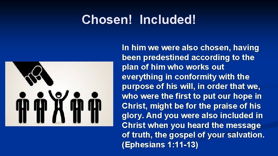 Chosen! Included! In him we were also chosen, having been predestined according to the