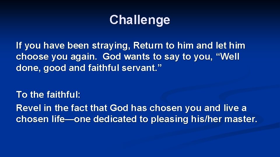 Challenge If you have been straying, Return to him and let him choose you