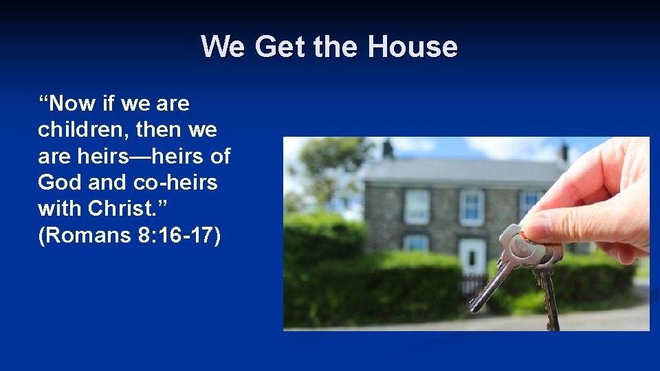 We Get the House “Now if we are children, then we are heirs—heirs of