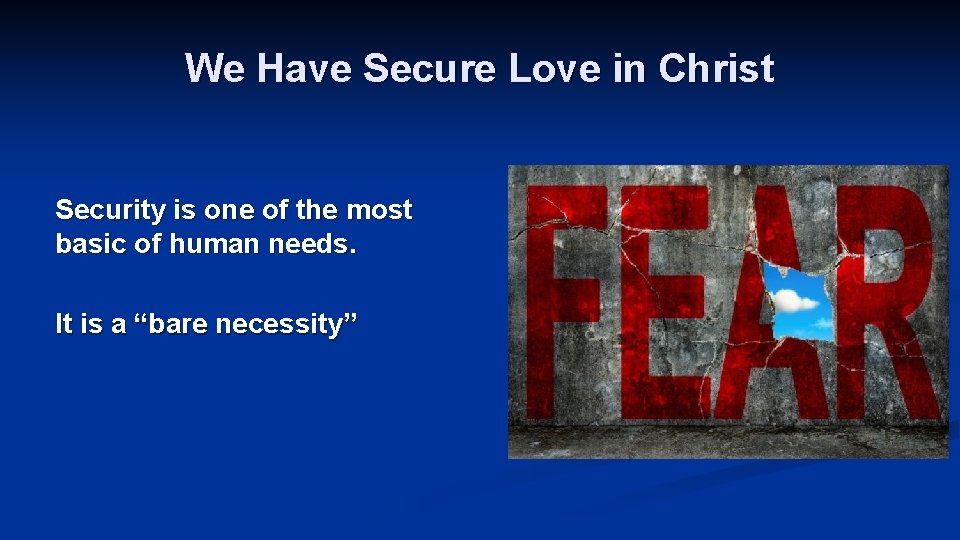 We Have Secure Love in Christ Security is one of the most basic of