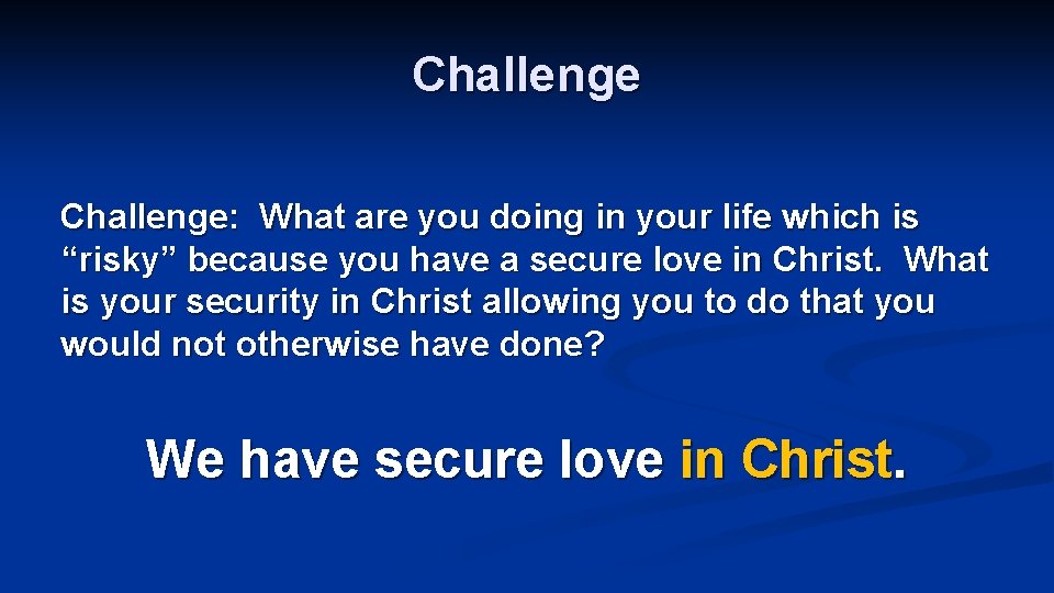 Challenge: What are you doing in your life which is “risky” because you have