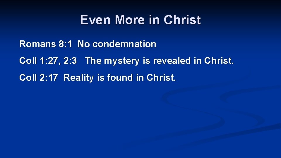 Even More in Christ Romans 8: 1 No condemnation Coll 1: 27, 2: 3