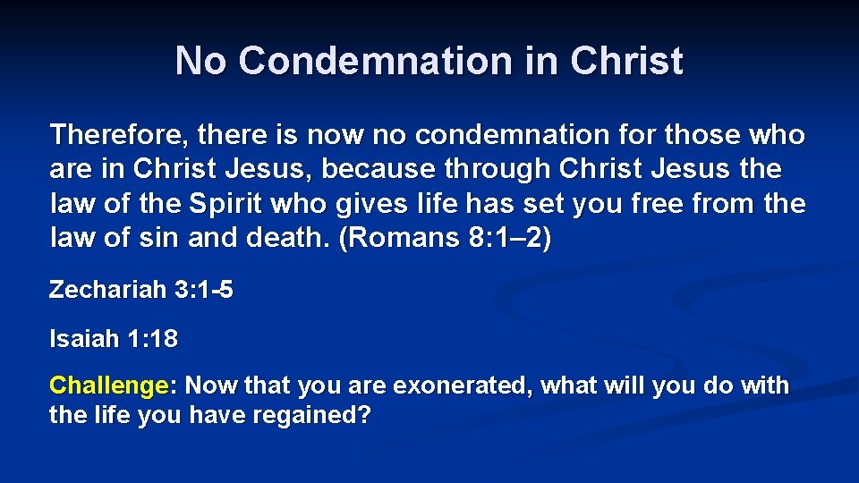 No Condemnation in Christ Therefore, there is now no condemnation for those who are