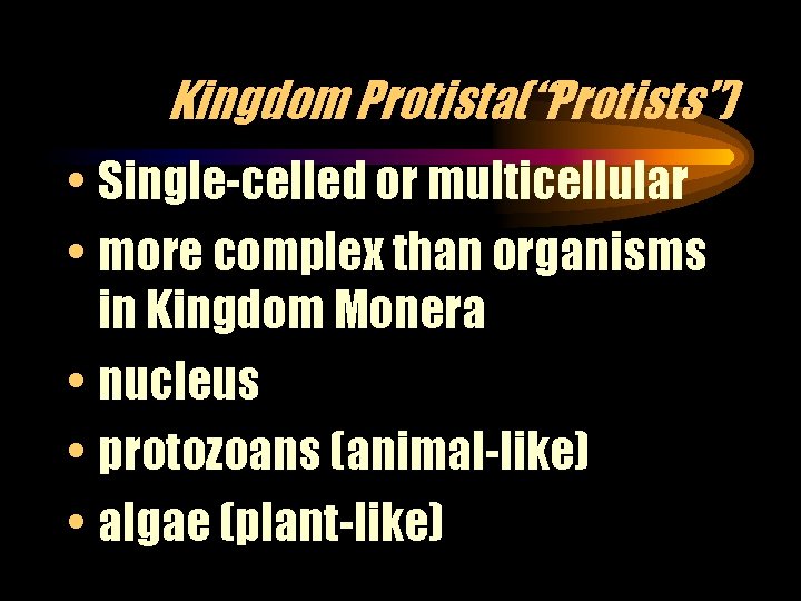 Kingdom Protista(“Protists”) • Single-celled or multicellular • more complex than organisms in Kingdom Monera