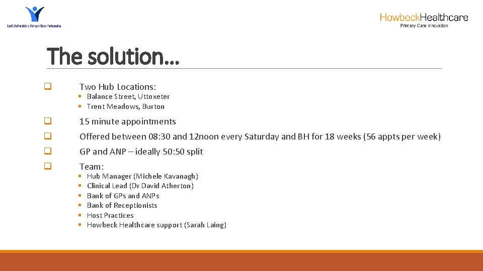 The solution… q Two Hub Locations: § Balance Street, Uttoxeter § Trent Meadows, Burton