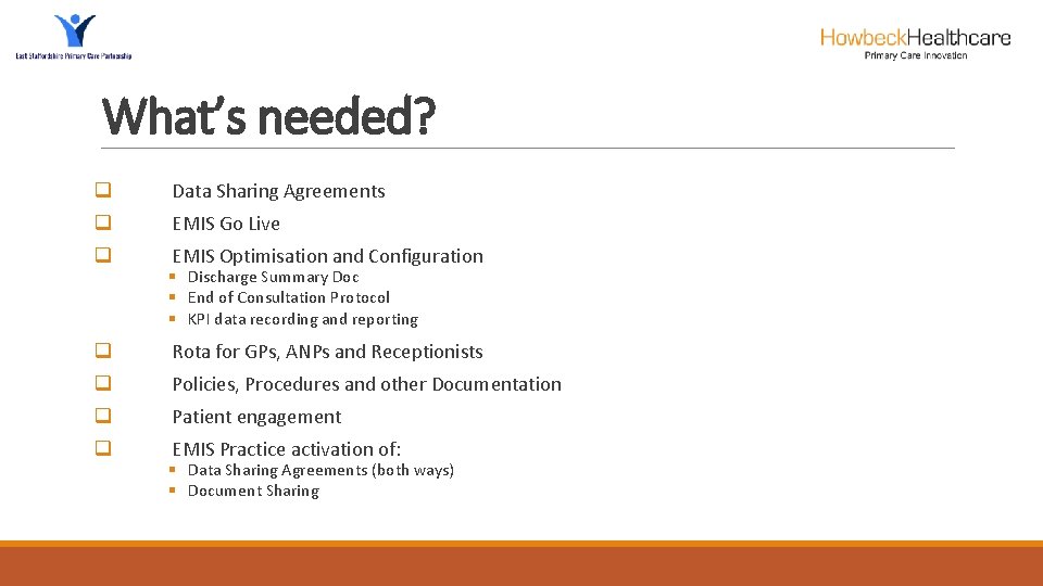 What’s needed? q Data Sharing Agreements q EMIS Go Live q EMIS Optimisation and