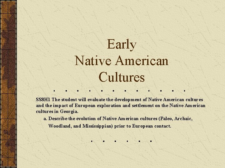 Early Native American Cultures SS 8 H 1 The student will evaluate the development