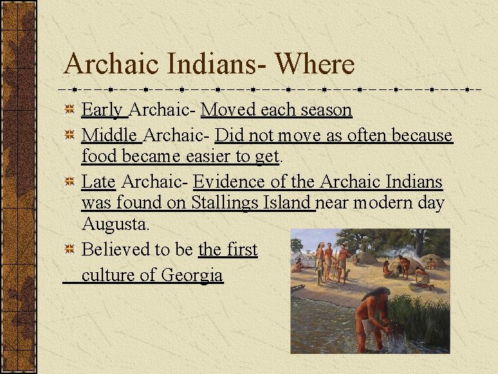 Archaic Indians- Where Early Archaic- Moved each season Middle Archaic- Did not move as