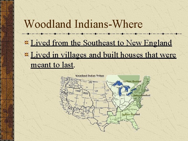 Woodland Indians-Where Lived from the Southeast to New England Lived in villages and built