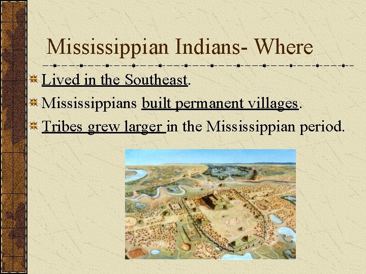 Mississippian Indians- Where Lived in the Southeast. Mississippians built permanent villages. Tribes grew larger