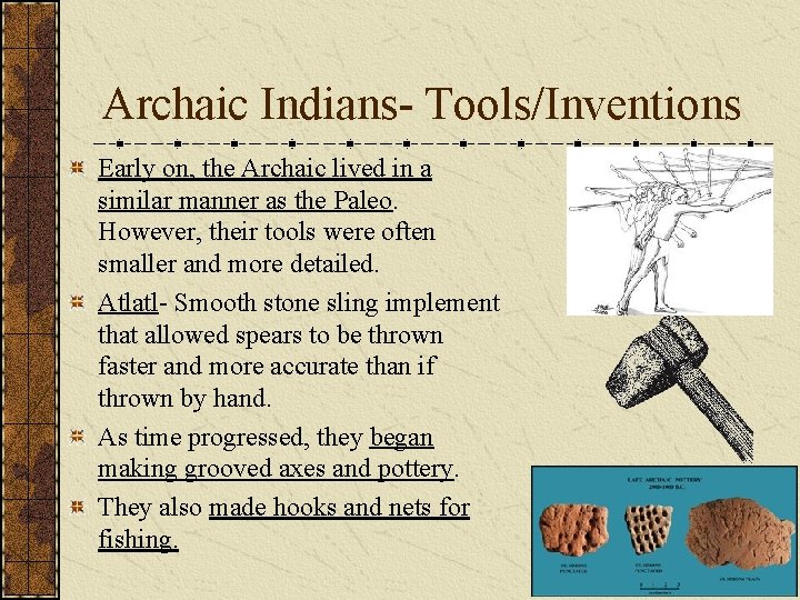 Archaic Indians- Tools/Inventions Early on, the Archaic lived in a similar manner as the