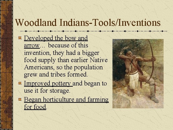 Woodland Indians-Tools/Inventions Developed the bow and arrow… because of this invention, they had a