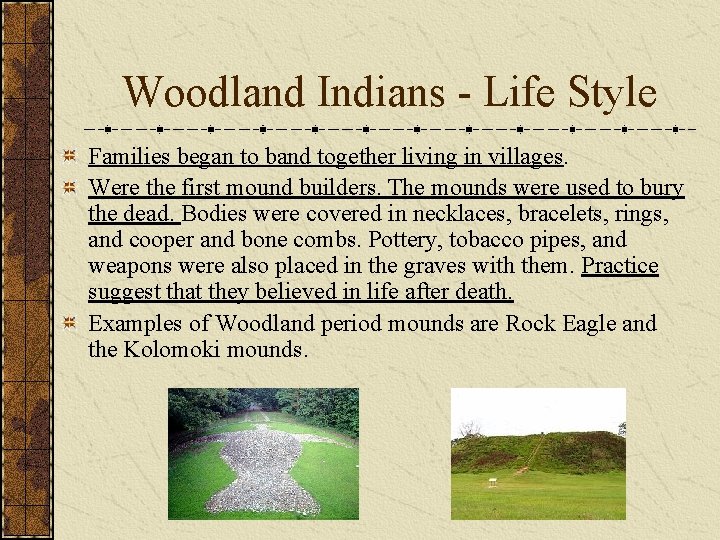 Woodland Indians - Life Style Families began to band together living in villages. Were