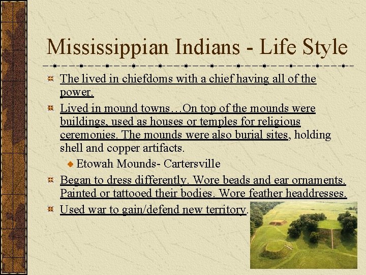 Mississippian Indians - Life Style The lived in chiefdoms with a chief having all