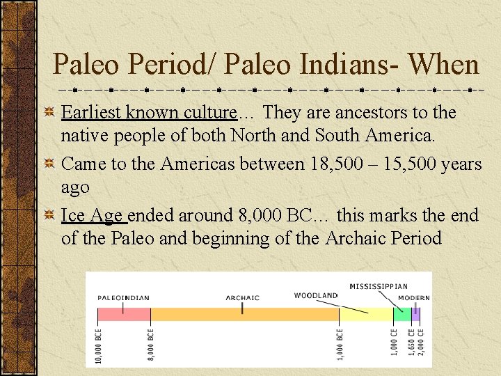 Paleo Period/ Paleo Indians- When Earliest known culture… They are ancestors to the native