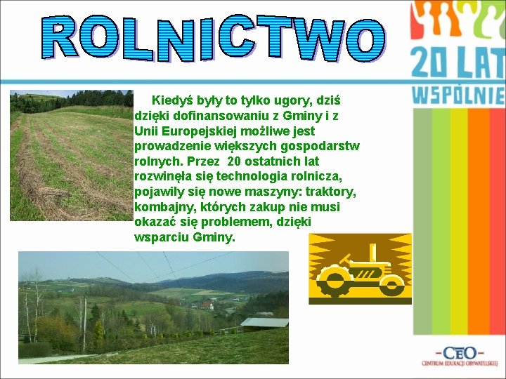 Kiedyś były to tylko ugory, dziś dzięki dofinansowaniu z Gminy i z Unii Europejskiej