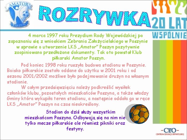 4 marca 1997 roku Prezydium Rady Wojewódzkiej po zapoznaniu się z wnioskiem Zebrania Założycielskiego