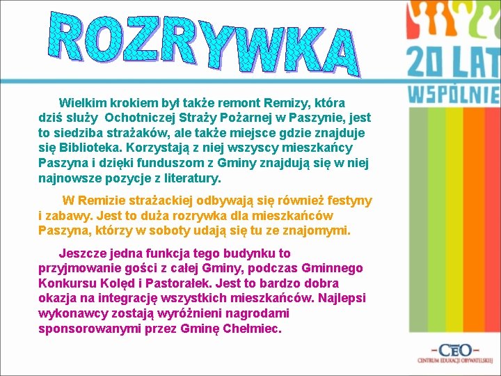 Wielkim krokiem był także remont Remizy, która dziś służy Ochotniczej Straży Pożarnej w Paszynie,