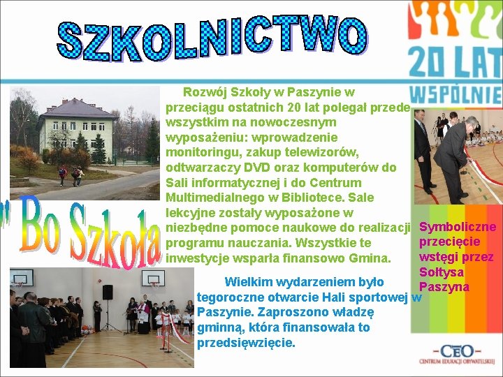 Rozwój Szkoły w Paszynie w przeciągu ostatnich 20 lat polegał przede wszystkim na nowoczesnym