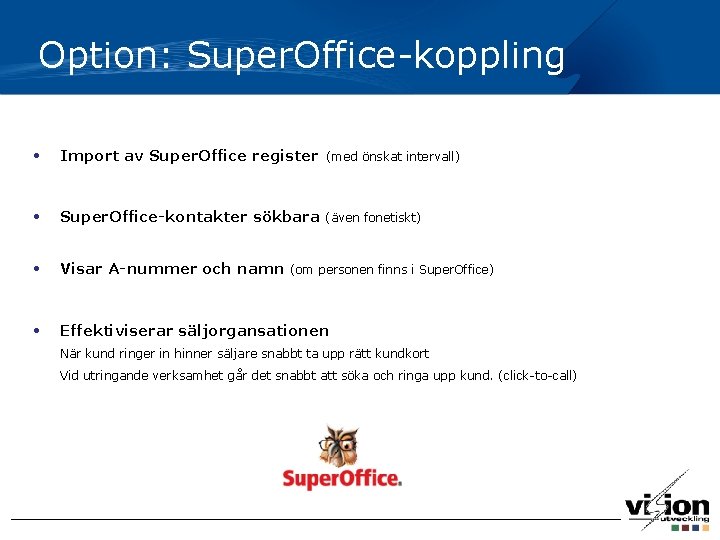 Option: Super. Office-koppling • Import av Super. Office register (med önskat intervall) • Super.