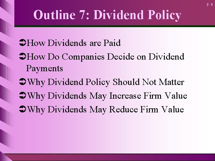 7 - 1 Outline 7: Dividend Policy ÜHow Dividends are Paid ÜHow Do Companies