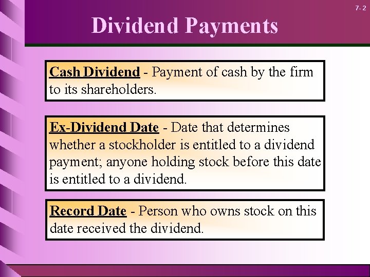 7 - 2 Dividend Payments Cash Dividend - Payment of cash by the firm