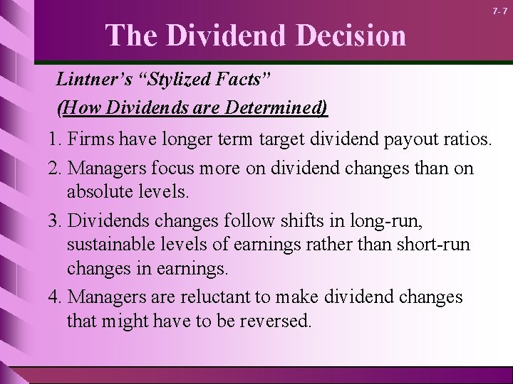 7 - 7 The Dividend Decision Lintner’s “Stylized Facts” (How Dividends are Determined) 1.