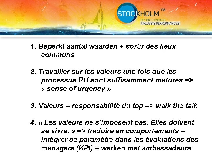 1. Beperkt aantal waarden + sortir des lieux communs 2. Travailler sur les valeurs