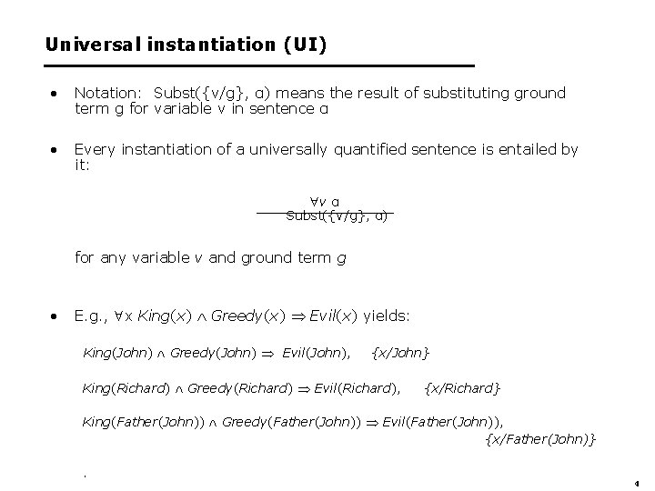Universal instantiation (UI) • Notation: Subst({v/g}, α) means the result of substituting ground term