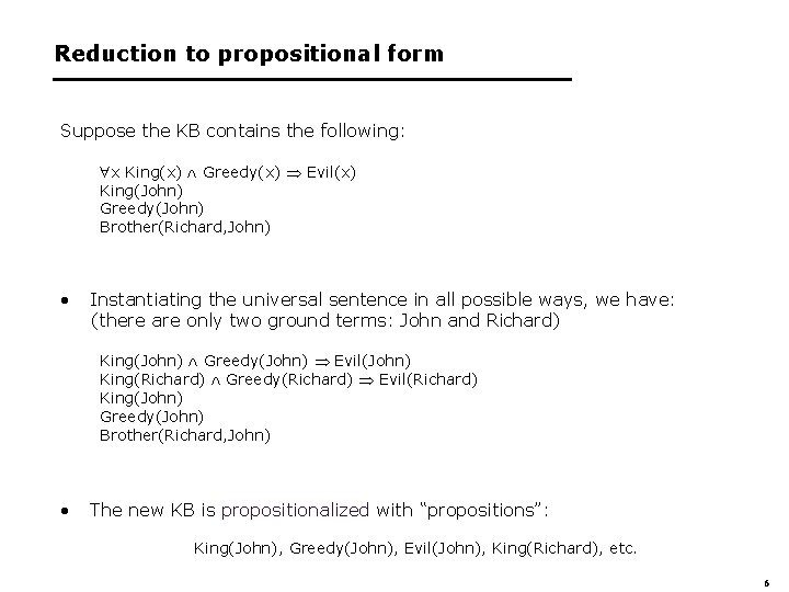 Reduction to propositional form Suppose the KB contains the following: x King(x) Greedy(x) Evil(x)