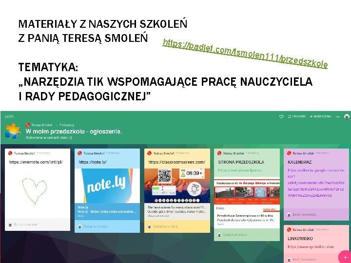 MATERIAŁY Z NASZYCH SZKOLEŃ Z PANIĄ TERESĄ SMOLEŃ https: //padlet. c om/tsmo len 111/p