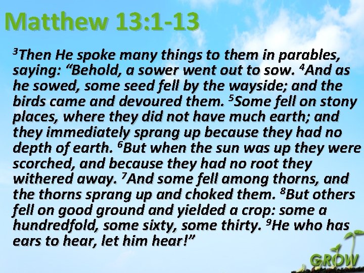 Matthew 13: 1 -13 3 Then He spoke many things to them in parables,