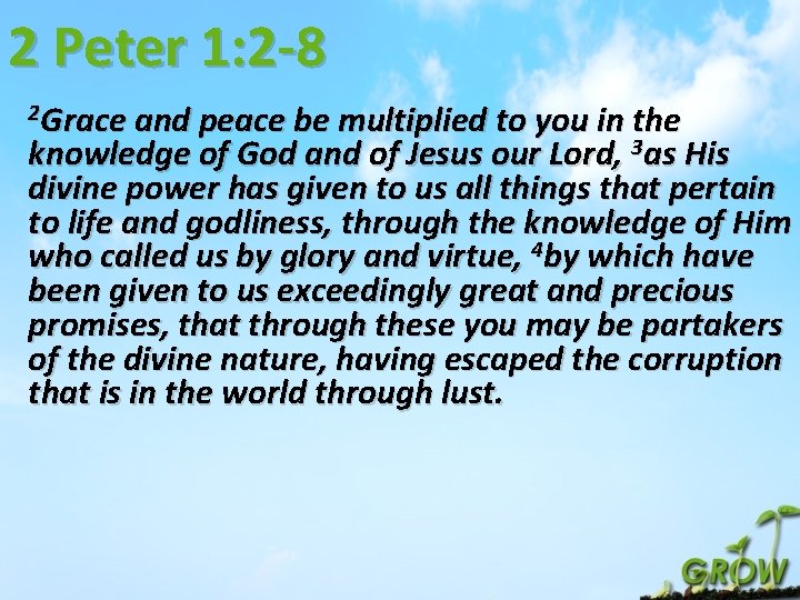 2 Peter 1: 2 -8 2 Grace and peace be multiplied to you in