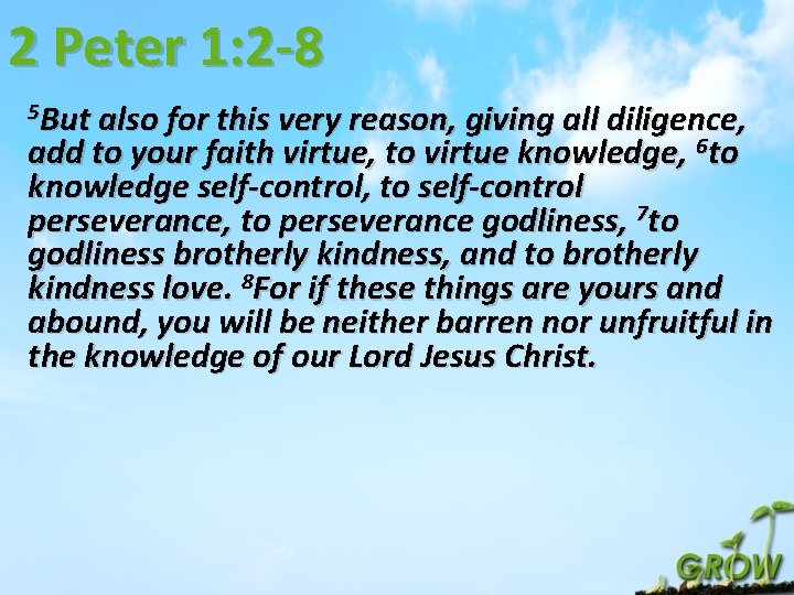 2 Peter 1: 2 -8 5 But also for this very reason, giving all