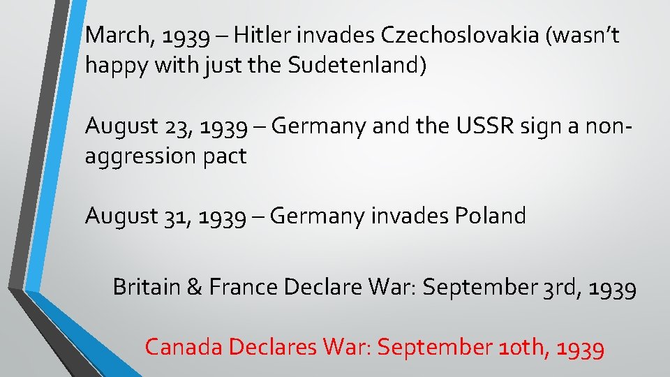 March, 1939 – Hitler invades Czechoslovakia (wasn’t happy with just the Sudetenland) August 23,