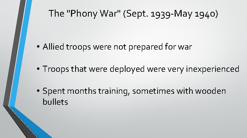 The "Phony War" (Sept. 1939 -May 1940) • Allied troops were not prepared for