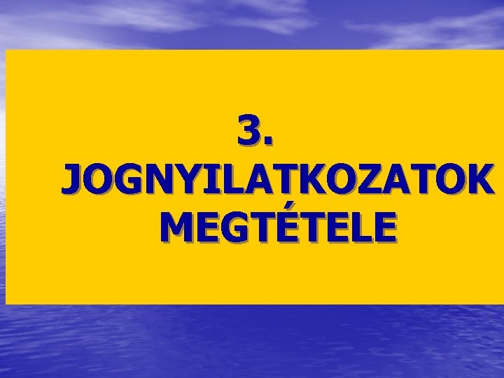 3. JOGNYILATKOZATOK MEGTÉTELE 